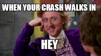 when-your-crash-walks-in-hey