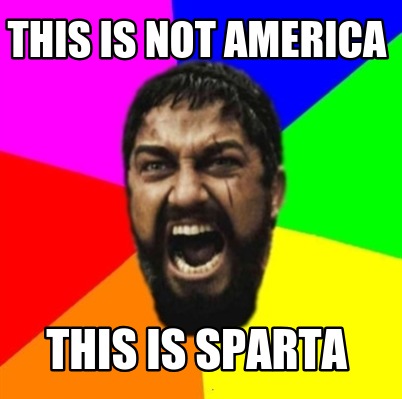 this-is-not-america-this-is-sparta
