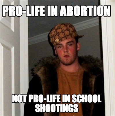 pro-life-in-abortion-not-pro-life-in-school-shootings