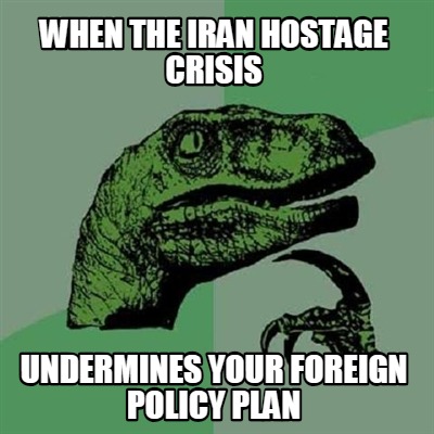when-the-iran-hostage-crisis-undermines-your-foreign-policy-plan