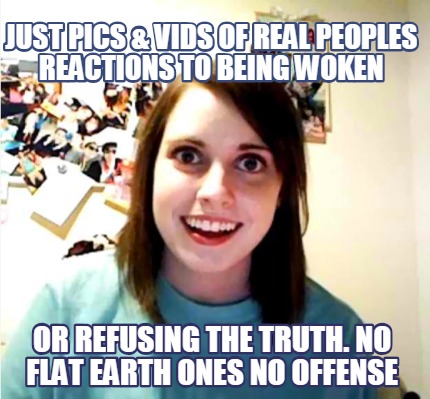 just-pics-vids-of-real-peoples-reactions-to-being-woken-or-refusing-the-truth.-n