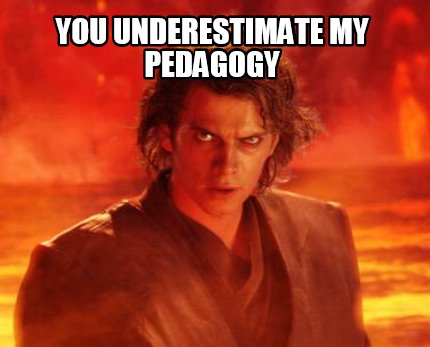 you-underestimate-my-pedagogy