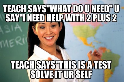 teach-sayswhat-do-u-need-u-sayi-need-help-with-2-plus-2-teach-saysthis-is-a-test