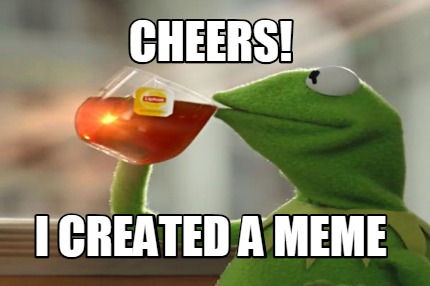 cheers-i-created-a-meme