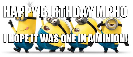 happy-birthday-mpho-i-hope-it-was-one-in-a-minion