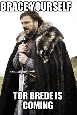 brace-yourself-tor-brede-is-coming