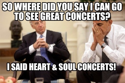 so-where-did-you-say-i-can-go-to-see-great-concerts-i-said-heart-soul-concerts