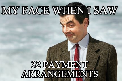 my-face-when-i-saw-32-payment-arrangements