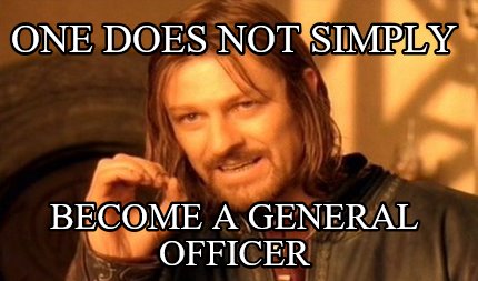 one-does-not-simply-become-a-general-officer