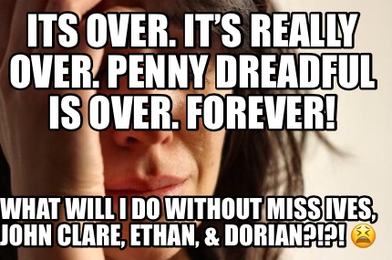 its-over.-its-really-over.-penny-dreadful-is-over.-forever-what-will-i-do-withou