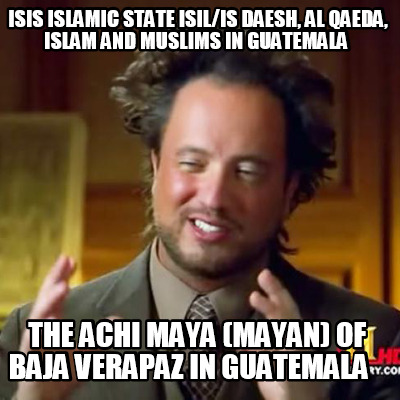 isis-islamic-state-isilis-daesh-al-qaeda-islam-and-muslims-in-guatemala-the-achi0