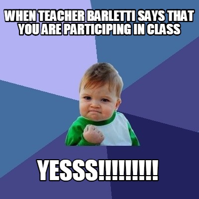 when-teacher-barletti-says-that-you-are-participing-in-class-yesss