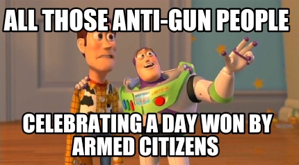 all-those-anti-gun-people-celebrating-a-day-won-by-armed-citizens