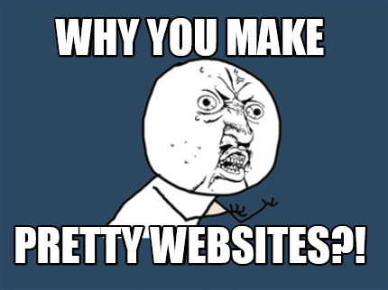 why-you-make-pretty-websites