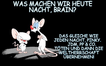 was-machen-wir-heute-nacht-brain-das-gleiche-wie-jeden-nacht-pinky.-jdm-pp-co.-t