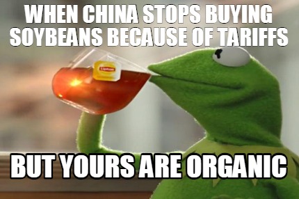 when-china-stops-buying-soybeans-because-of-tariffs-but-yours-are-organic