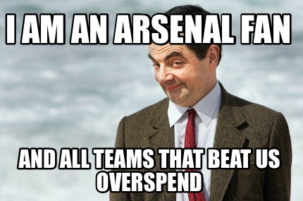 i-am-an-arsenal-fan-and-all-teams-that-beat-us-overspend