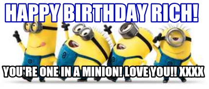 happy-birthday-rich-youre-one-in-a-minion-love-you-xxxx