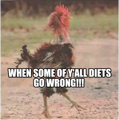 when-some-of-yall-diets-go-wrong
