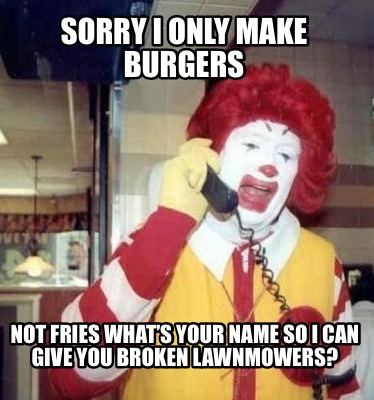 sorry-i-only-make-burgers-not-fries-whats-your-name-so-i-can-give-you-broken-law1