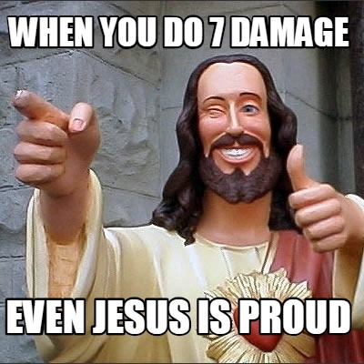 when-you-do-7-damage-even-jesus-is-proud