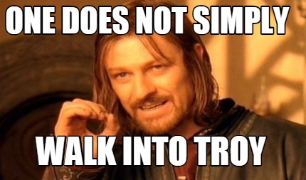 one-does-not-simply-walk-into-troy