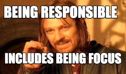 being-responsible-includes-being-focus1