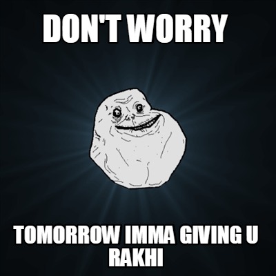 dont-worry-tomorrow-imma-giving-u-rakhi
