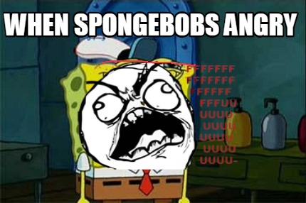 when-spongebobs-angry