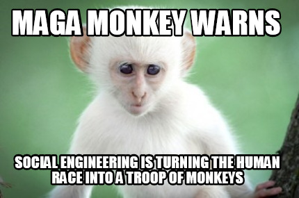 maga-monkey-warns-social-engineering-is-turning-the-human-race-into-a-troop-of-m
