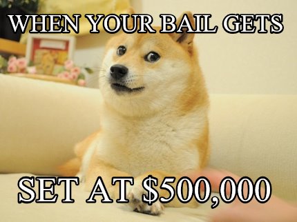 when-your-bail-gets-set-at-500000