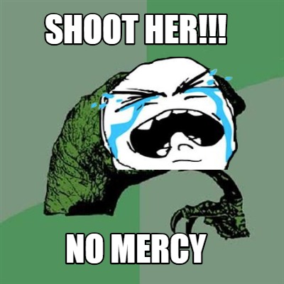 shoot-her-no-mercy