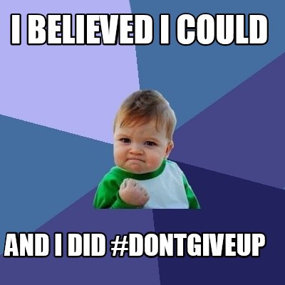i-believed-i-could-and-i-did-dontgiveup