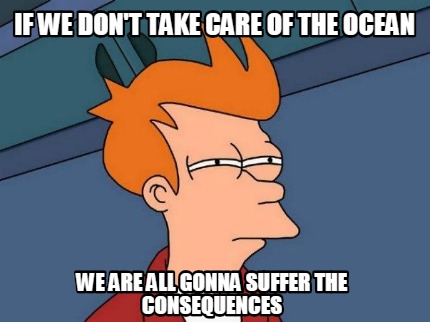 if-we-dont-take-care-of-the-ocean-we-are-all-gonna-suffer-the-consequences