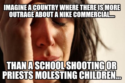 imagine-a-country-where-there-is-more-outrage-about-a-nike-commercial....-than-a