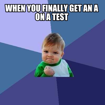 when-you-finally-get-an-a-on-a-test