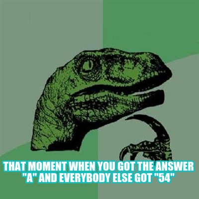 that-moment-when-you-got-the-answer-a-and-everybody-else-got-54