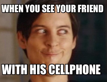 when-you-see-your-friend-with-his-cellphone