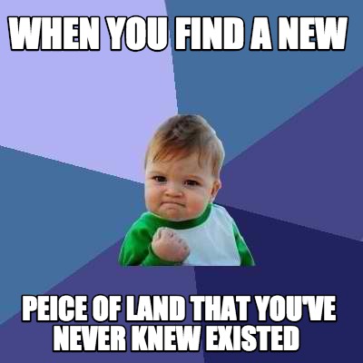 when-you-find-a-new-peice-of-land-that-youve-never-knew-existed
