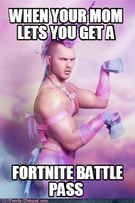when-your-mom-lets-you-get-a-fortnite-battle-pass