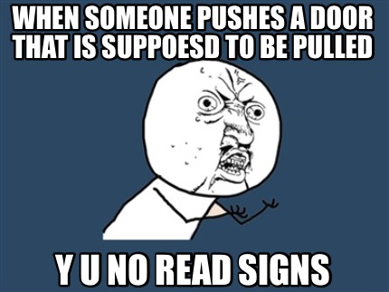 when-someone-pushes-a-door-that-is-suppoesd-to-be-pulled-y-u-no-read-signs1