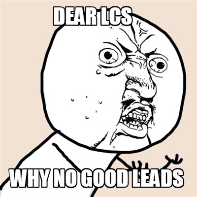 dear-lcs-why-no-good-leads