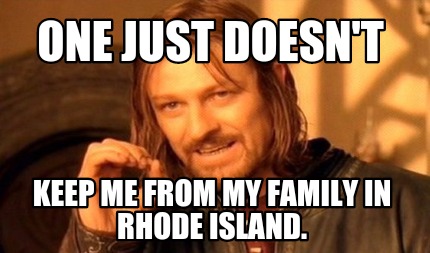 one-just-doesnt-keep-me-from-my-family-in-rhode-island