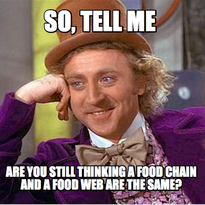 so-tell-me-are-you-still-thinking-a-food-chain-and-a-food-web-are-the-same