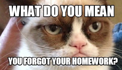 what-do-you-mean-you-forgot-your-homework