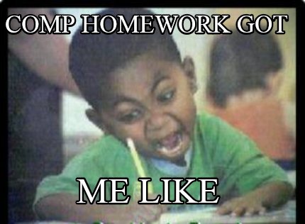 comp-homework-got-me-like