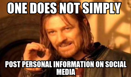 one-does-not-simply-post-personal-information-on-social-media