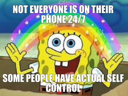 not-everyone-is-on-their-phone-247-some-people-have-actual-self-control