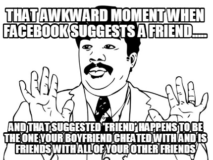 that-awkward-moment-when-facebook-suggests-a-friend.....-and-that-suggested-frie