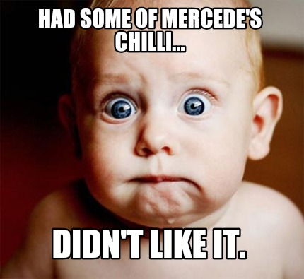 had-some-of-mercedes-chilli...-didnt-like-it